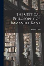 The Critical Philosophy of Immanuel Kant