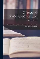 German Pronunciation: Practice and Theory. The Best German--German Sounds, and how They are Represen