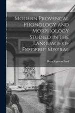 Modern Provençal Phonology and Morphology Studied in the Language of Frederic Mistral