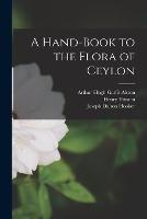 A Hand-Book to the Flora of Ceylon