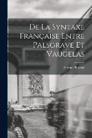 De La Syntaxe Francaise Entre Palsgrave Et Vaugelas