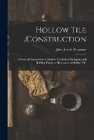 Hollow Tile Construction: A Practical Explanation of Modern Methods of Designing and Building Fireproof Residences of Hollow Tile