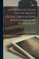 A Few Reflections On the Rights, Duties, Obligations, & Advantages of Hospitality