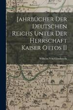 Jahrbücher Der Deutschen Reichs Unter Der Herrschaft Kaiser Ottos II