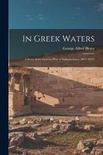 In Greek Waters: A Story of the Grecian War of Independence (1821-1827)