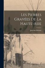 Les Pierres Gravees De La Haute-Asie