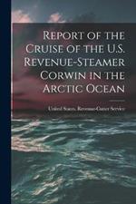 Report of the Cruise of the U.S. Revenue-Steamer Corwin in the Arctic Ocean