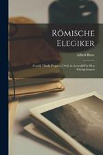 Roemische Elegiker: (Catull, Tibull, Properz, Ovid) in Auswahl Fur Den Schulgebrauch