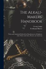 The Alkali-Makers' Handbook: Tables and Analytical Methods for Manufacturers of Sulphuric Acid, Nitric Acid, Soda, Potash, and Ammonia