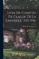 Livre De Comptes De Claude De La Landelle, 1553-1556