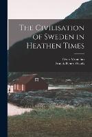 The Civilisation of Sweden in Heathen Times