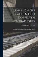 Lehrbuch Des Einfachen Und Doppelten Contrapunkts: Praktische Anleitung Zu Dem Studium Desselben