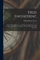 Field Engineering: A Hand-Book of the Theory and Practice of Railway Surveying, Location, and Construction, Designed for the Class-Room, Field, and Office