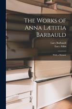 The Works of Anna Laetitia Barbauld: With a Memoir