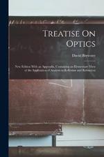 Treatise On Optics: New Edition With an Appendix, Containing an Elementary View of the Application of Analysis to Reflexion and Refraction