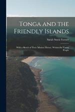 Tonga and the Friendly Islands: With a Sketch of Their Mission History. Written for Young People