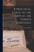 A Practical Guide to the Study of the Italian Language
