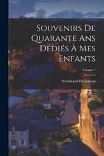 Souvenirs De Quarante Ans Dedies A Mes Enfants; Volume 1