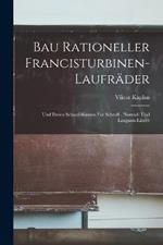 Bau Rationeller Francisturbinen-Laufrader: Und Deren Schaufelformen Fur Schnell-, Normal- Und Langsam-Laufer