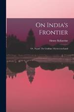 On India's Frontier: Or, Nepal: The Gurkhas' Mysterious Land