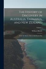 The History of Discovery in Australia, Tasmania, and New Zealand: From the Earliest Date to the Present Day; Volume 1