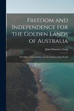 Freedom and Independence for the Golden Lands of Australia: The Right of the Colonies and the Interest of the World