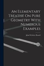 An Elementary Treatise On Pure Geometry With Numerous Examples