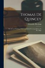 Thomas De Quincey: His Life and Writings, With Unpublished Correspondence, by H.a. Page