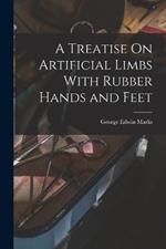 A Treatise On Artificial Limbs With Rubber Hands and Feet