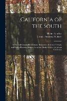 California of the South: Its Physical Geography, Climate, Resources, Routes of Travel, and Health-Resorts; Being a Complete Guide-Book to Southern California