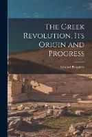 The Greek Revolution, Its Origin and Progress