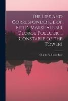 The Life and Correspondence of Field-Marshall Sir George Pollock ... (Constable of the Tower)