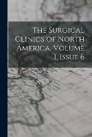 The Surgical Clinics of North America, Volume 1, issue 6