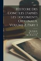 Histoire Des Conciles D'apres Les Documents Originaux, Volume 2, part 1