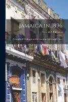 Jamaica in 1896: A Handbook of Information for Intending Settlers and Others