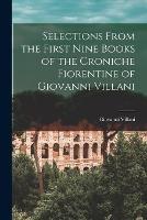 Selections From the First Nine Books of the Croniche Fiorentine of Giovanni Villani