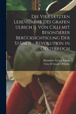 Die Vier Letzten Lebensjahre Des Grafen Ulrich Ii. Von Cilli Mit Besonderer Berucksichtigung Der Stande - Revolution in Oesterreich