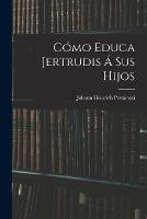 Como Educa Jertrudis A Sus Hijos