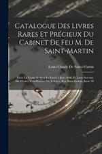 Catalogue Des Livres Rares Et Precieux Du Cabinet De Feu M. De Saint-Martin: Dont La Vente Se Sera Le Lundi 2 Juin 1806, Et Jours Suivans, Six Heures Tres-Precises De Relevee, Rue Bons-Enfans, Issue 30