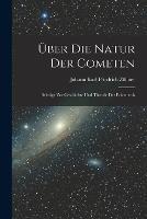 UEber Die Natur Der Cometen: Beitrage Zur Geschichte Und Theorie Der Erkenntnis