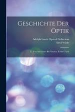 Geschichte Der Optik: T. Von Aristoteles Bis Newton, Erster Theil