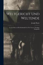 Weltgericht Und Weltende: Im Anschluss an Die Scholastik Und Die Neuere Theologie Dargestellt