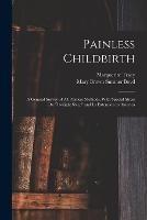 Painless Childbirth: A General Survey of All Painless Methods, With Special Stress On Twilight Sleep and Its Extension to America