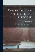 Descriptions of an Electrical Telegraph: And of Some Other Electrical Apparatus