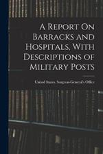 A Report On Barracks and Hospitals, With Descriptions of Military Posts