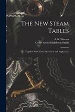 The New Steam Tables: Together With Their Derivation and Application