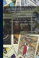 Aufschlusse zur Magie aus gepruften Erfahrungen uber verborgene philosophische Wissenschaften und verdeckte Geheimnisse der Natur