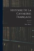 Histoire De La Cavalerie Francaise; Volume 2