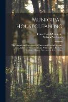 Municipal Housecleaning: The Methods and Experiences of American Cities in Collecting and Disposing of Their Municipal Wastes, Ashes, Rubbish, Garbage, Manure, Sewage, and Street Refuse