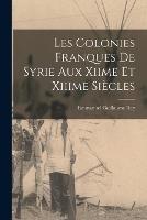 Les Colonies Franques De Syrie Aux Xiime Et Xiiime Siecles